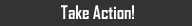 Take Action!